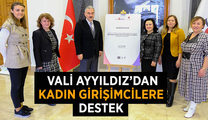 Eskişehir Valisi Ayyıldız’dan kadın girişimcilere destek