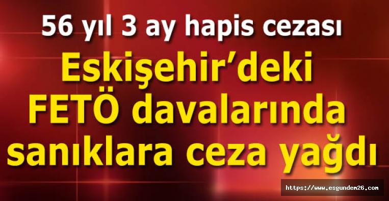 Eskişehir’deki FETÖ davalarında sanıklara ceza yağdı