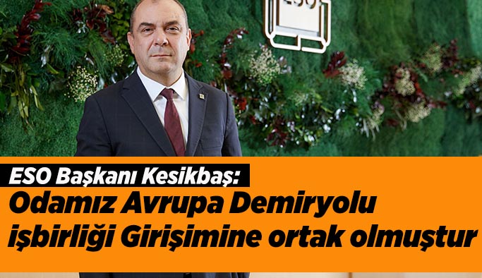 ESO Avrupa Demiryolu işbirliği Girişimine ortak oldu