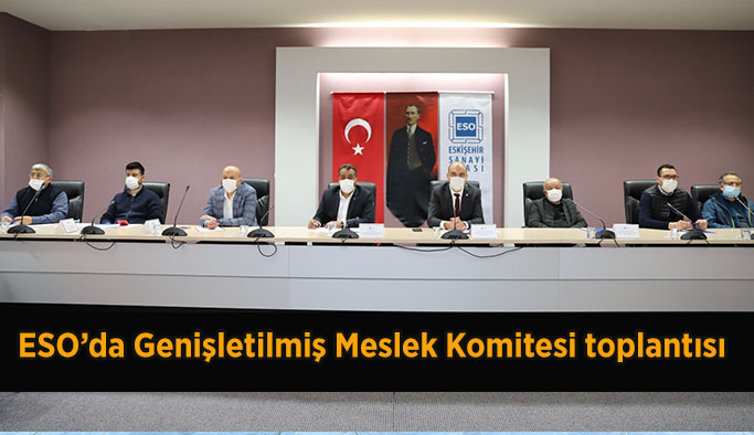 ESO’da Genişletilmiş Meslek Komitesi toplantısı