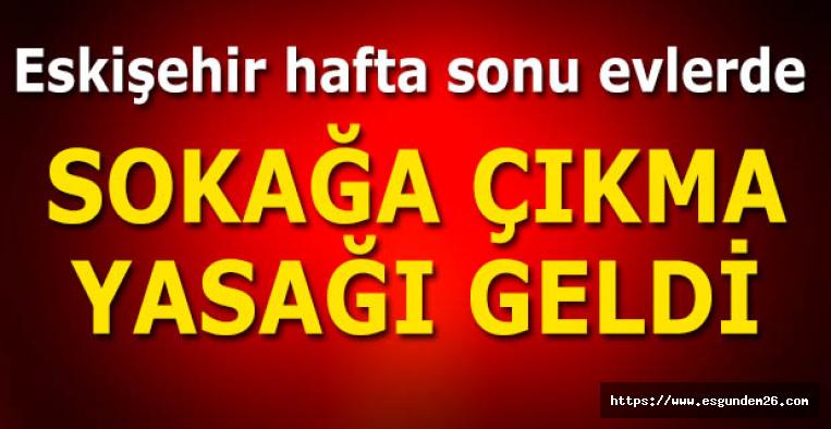 Hafta sonu kısıtlaması Eskişehir'e geri geldi