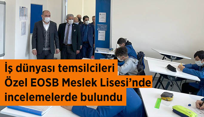 İş dünyası temsilcileri Özel EOSB Meslek Lisesinde  incelemelerde bulundu