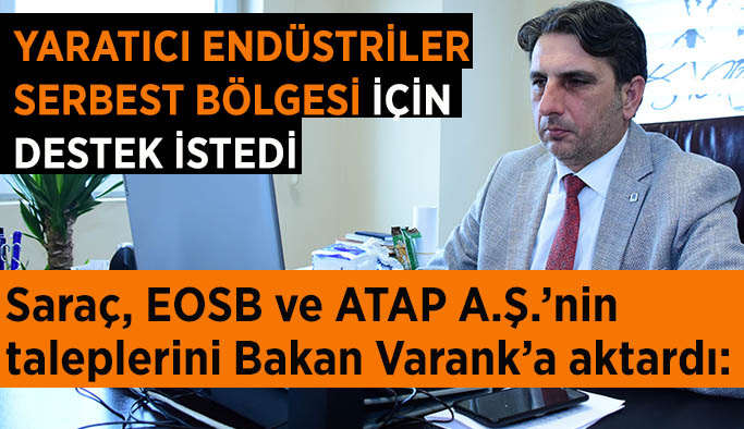 Metin Saraç, EOSB ve ATAP A.Ş.’nin taleplerini Bakan Varank’a aktardı