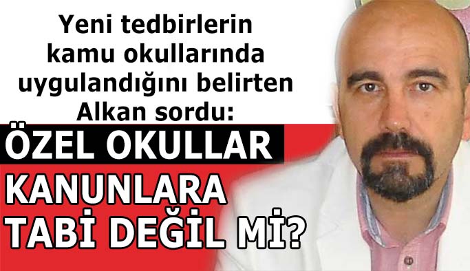 Özel okullara kanun işlemiyor mu?