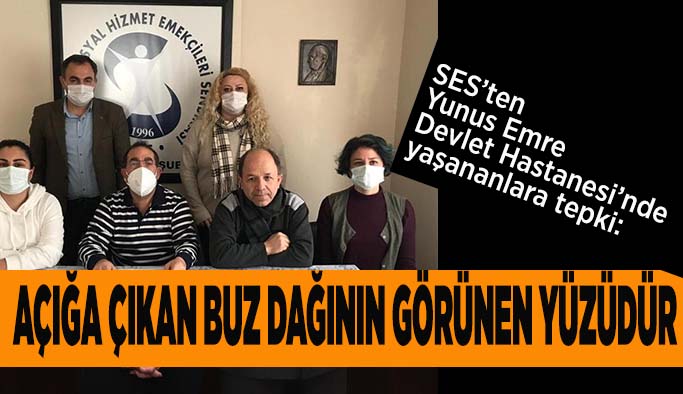 SES’ten Yunus Emre Devlet Hastanesi’nde yaşananlara tepki: