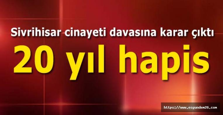Sivrihisar cinayeti davasına karar çıktı