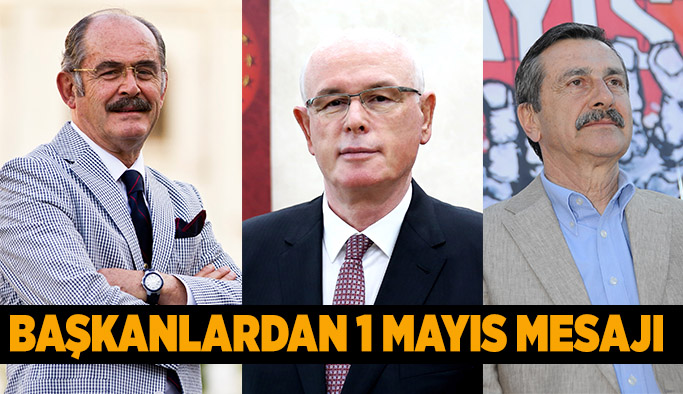 BAŞKANLARDAN 1 MAYIS MESAJI