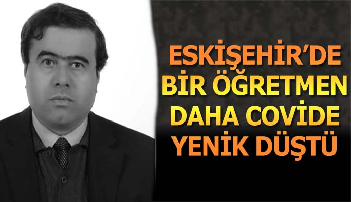 Bir öğretmen daha covid”e yenik düştü