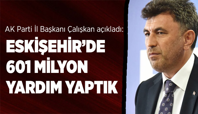 Çalışkan: Eskişehir’de 601 milyon yardım yaptık