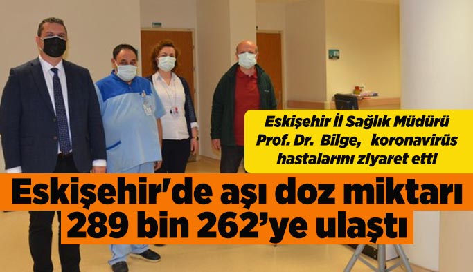 Eskişehir'de aşı doz miktarı 289 bin 262’ye ulaştı