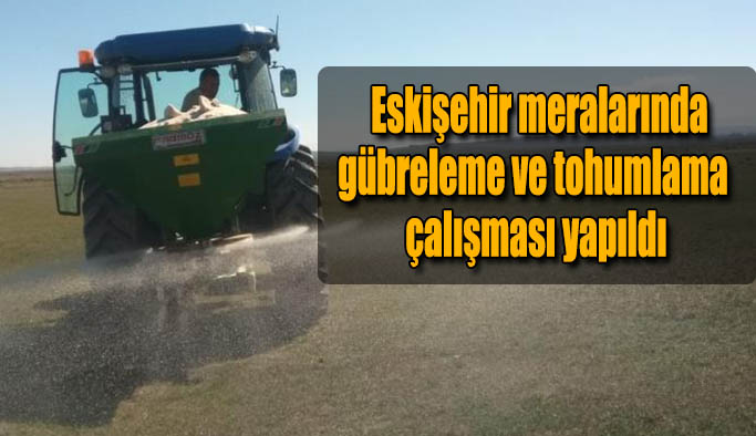 Eskişehir'de meralarda gübreleme ve tohumlama çalışması yapıldı