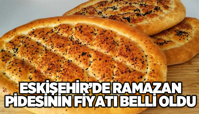 Eskişehir'de ramazan pidesi fiyatı belli oldu