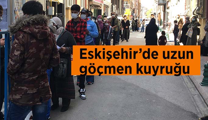 Eskişehir’de uzun göçmen kuyruğu