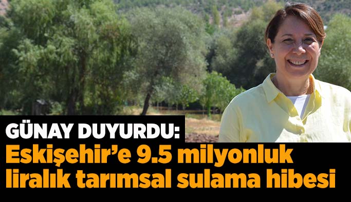 Eskişehir’e 9.5 milyonluk tarımsal sulama hibesi