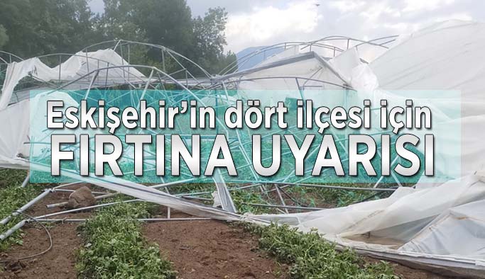 Eskişehir’in dört ilçesi için fırtına uyarısı