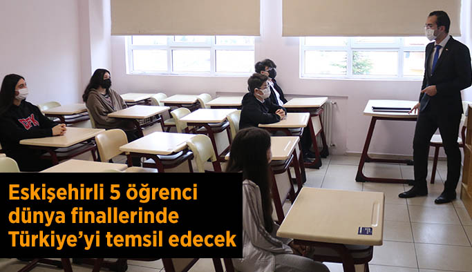 Eskişehirli 5 öğrenci dünya finallerinde Türkiye’yi temsil edecek