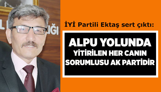 İYİ Partili Ektaş: Alpu yolunda yitirilen her canın sorumlusu Ak Partidir