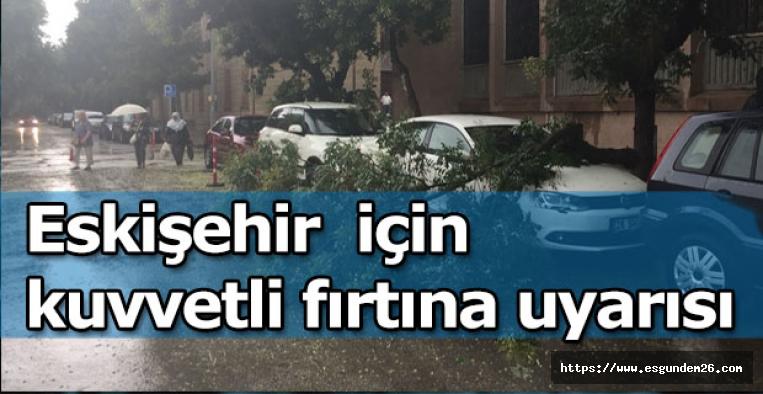 Meteorolojiden Eskişehir bölge için 'Kuvvetli fırtına' uyarısı