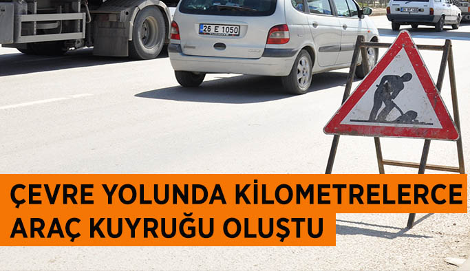 Yol çalışması kilometrelerce araç kuyruğuna sebep oldu