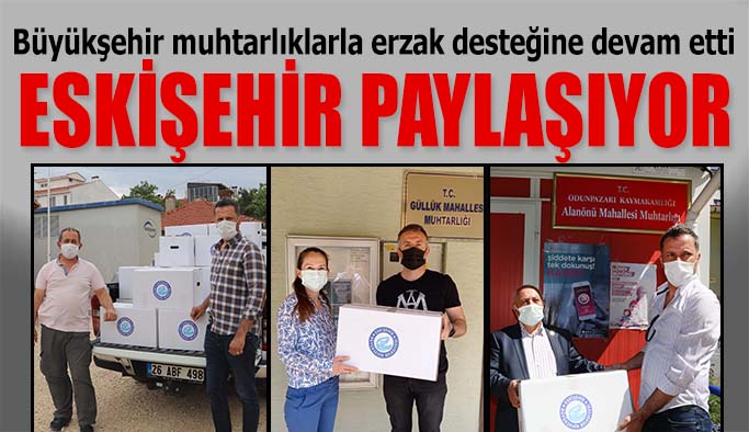 Büyükşehir muhtarlıklarla erzak desteğine devam etti