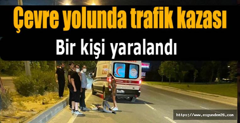 Çevre yolundaki trafik kazasında 1 kişi ağır yaralandı