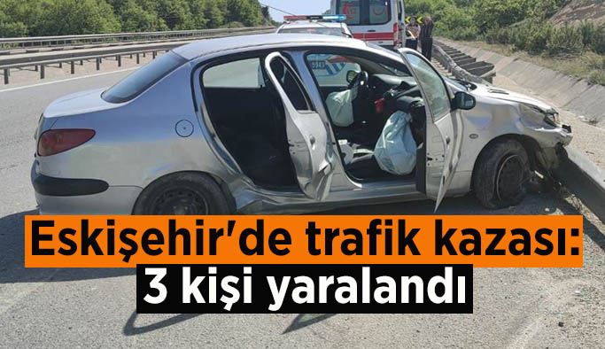 Eskişehir'de trafik kazası, 3 kişi yaralandı