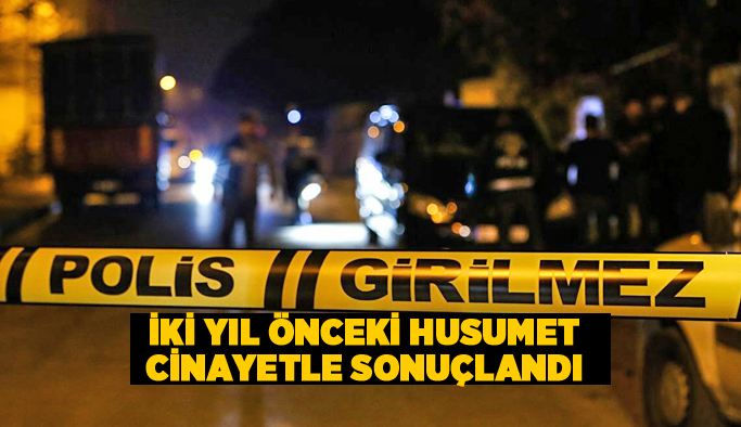 İki yıl önceki husumet cinayetle sonuçlandı