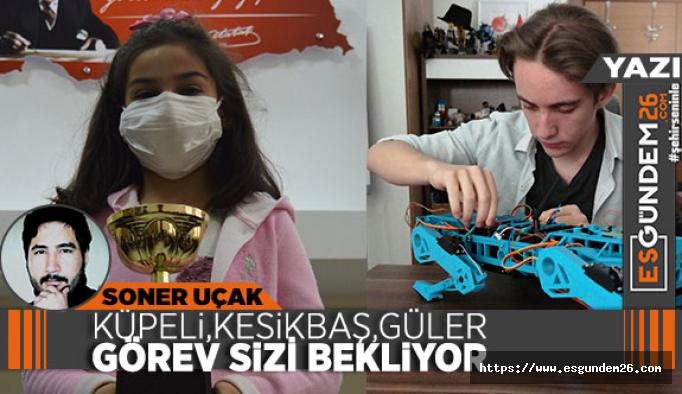 KÜPELİ, KESİKBAŞ, GÜLER; GÖREV SİZİ BEKLİYOR