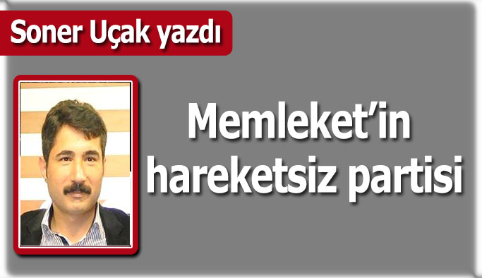 Memleket’in hareketsiz partisi