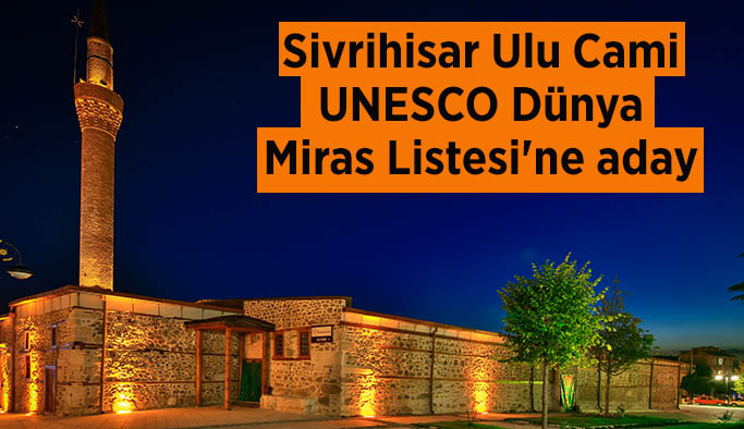 Sivrihisar Ulu Cami UNESCO Dünya Miras Listesi'ne aday