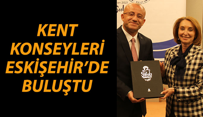 Kent Konseyleri Eskişehir’de buluştu