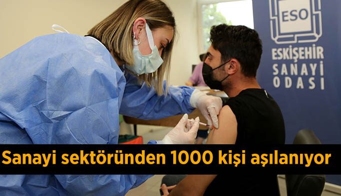 Sanayi sektöründen 1000 kişi aşılanıyor