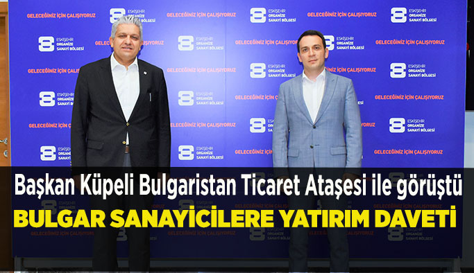 Başkan Küpeli Bulgaristan Ticaret Ataşesi ile görüştü