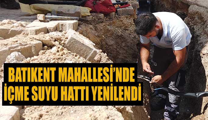 Batıkent Mahallesi’nde  içme suyu hattı yenilendi