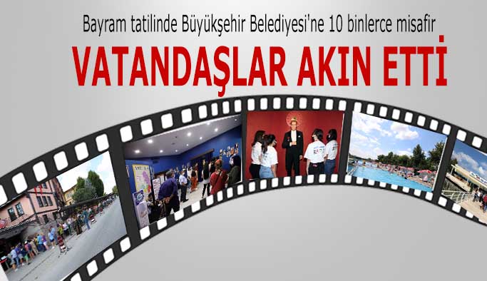 Bayram tatilinde Büyükşehir Belediyesi'ne 10 binlerce misafir