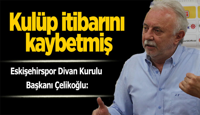Çelikoğlu:, Eskişehirspor’un kapanışına imza vermek için kongreye katılamayacağım