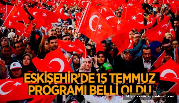 Eskişehir’de 15 Temmuz programı belli oldu