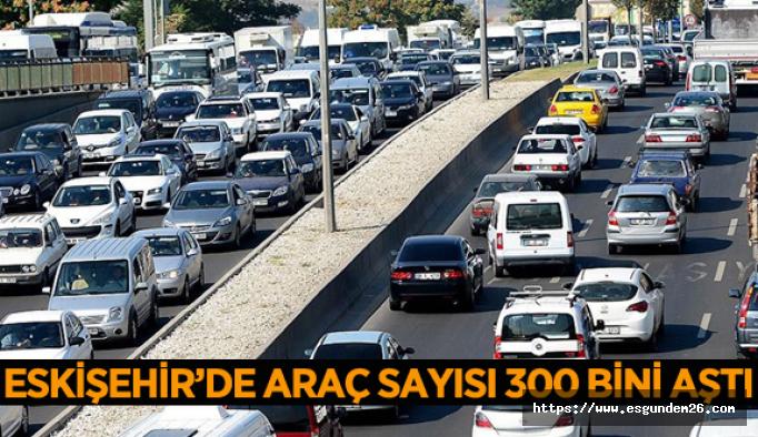 Eskişehir’de trafiğe kayıtlı araç sayısı arttı