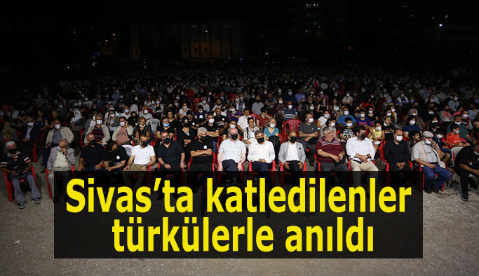 Sivas’ta katledilenler türkülerle anıldı