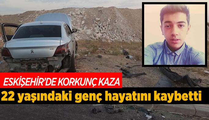 22 yaşındaki genç feci kazada hayatını kaybetti