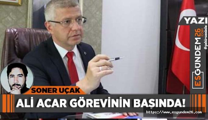 Ali Acar görevinin başında