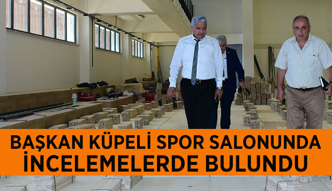 Başkan Küpeli spor salonunda  incelemelerde bulundu