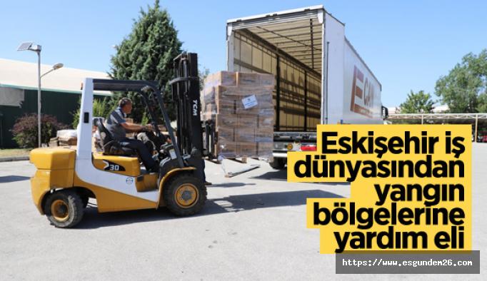 Eskişehir iş dünyasından yangın bölgelerine yardım eli