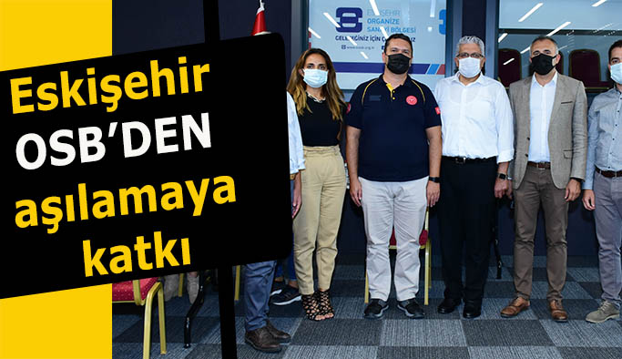 Eskişehir OSB Müdürlüğünden covid-19 aşılamasına katkı