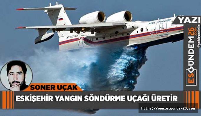 Eskişehir sanayicisi  yangın söndürme uçağı üretir