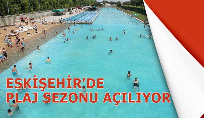 Eskişehir’de plaj sezonu açılıyor