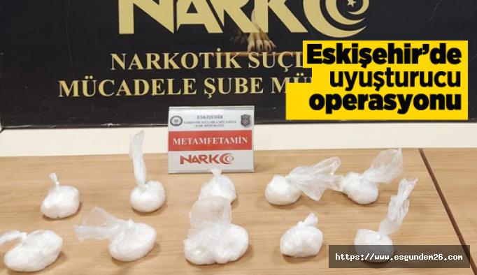 Eskişehir’de uyuşturucu operasyonu:1 kişi tutuklandı