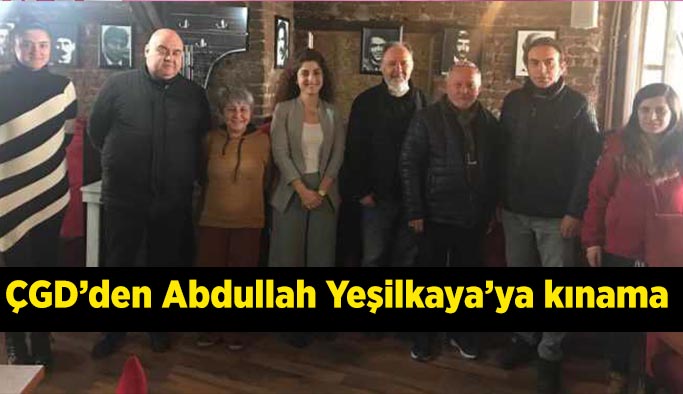 ÇGD’den Abdullah Yeşilkaya’ya kınama