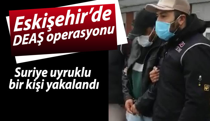 DEAŞ bağlantısı olan Suriyeli şahıs tutuklandı