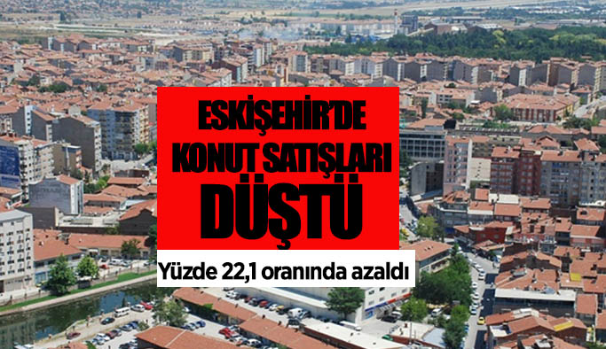 Eskişehir'de konut satışında azalma